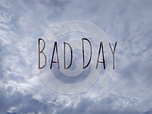 Bad day. Sky. Text.