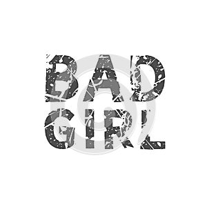 Bad girl. Grunge vintage phrase t-shirt design. Quote