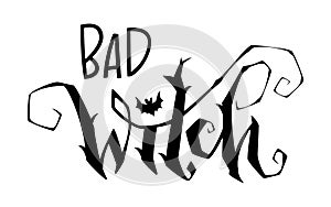 Bad Witch quote. Modern hand drawn script style lettering phrase.