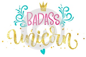 Badass Unicorn hand drawn isolated colorful gold foil calligraphy text