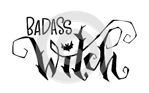 Badass Witch quote. Modern hand drawn script style lettering phrase.