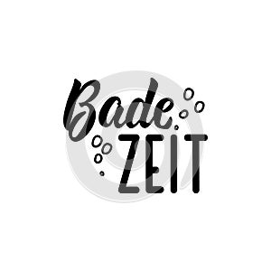 Badezeit. Translation from German: Bath time. Lettering. Ink illustration. Modern brush calligraphy