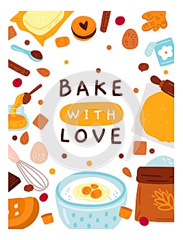 Bakery card. Pastry baking. Love cooking. Sweet cakes or cookies. Kitchen ingredients and accessories. Food products