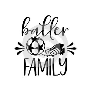 baller soccer family saying or pun vector design for print on sticker, vinyl, decal, mug and t shirt