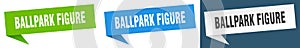 ballpark figure banner. ballpark figure speech bubble label set.