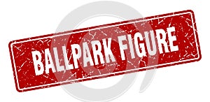 ballpark figure sign. ballpark figure grunge stamp.