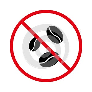 Ban Roasted Caffeine Seed Black Silhouette Icon. Forbidden Coffee Bean Pictogram. Prohibit Coffee Grain Red Stop Symbol