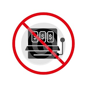 Ban Slot Machine Black Silhouette Icon. Forbidden Play Casino Pictogram. Prohibited Fruit Machine Money Jackpot Red Stop