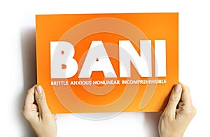 BANI - Brittle Anxious Nonlinear Incomprehensible acronym, encompasses instability and chaotic, surprising, and disorienting