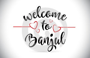 Banjul Welcome To Message Vector Text with Red Love Hearts Illus photo