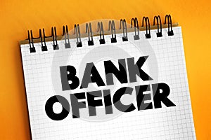 Bank Officer is an employee of a bank endowed with the legal capacity to agree to and sign documents on behalf of the institution