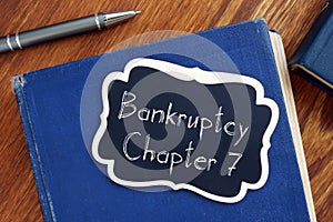 Bankruptcy Chapter 7 is shown on the conceptual business photo