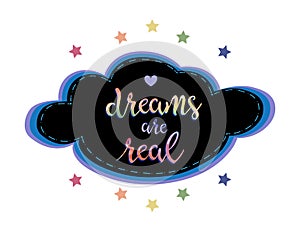 Banner with motivational phrase dreams are real inside black cloud isolated on the white background. Vector