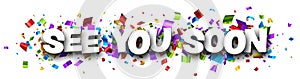 Banner with see you soon sign on colorful confetti background