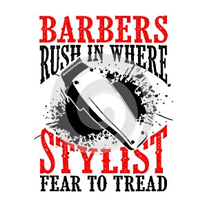 Barbers rush in where stylist, barber quote and saying good for t-shirt design
