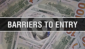 Barriers to entry text Concept Closeup. American Dollars Cash Money,3D rendering. Barriers to entry at Dollar Banknote. Financial