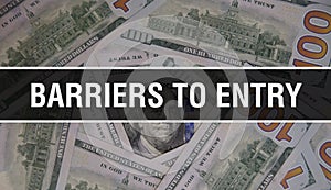 Barriers to entry text Concept Closeup. American Dollars Cash Money,3D rendering. Barriers to entry at Dollar Banknote. Financial photo