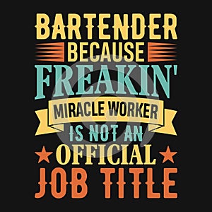 Bartender because freakin\' miracle worker is not an official job title