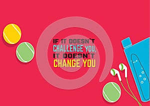 If it doesn`t CHALLENGE you, it doesn`t CHANGE YOU. Fitness motivation quotes. Sport concept.