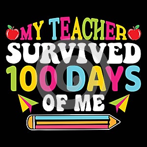 My Teacher Survived 100 Days Of Me, typography design for kindergarten pre k preschool
