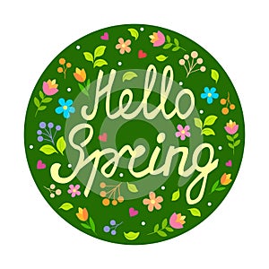 Hello spring. Hand drawn phrase. Colorful flowers, leaves, pink and red hearts, branches with berries in the green round shape