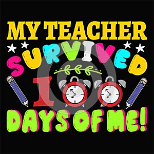 My Teacher Survived 100 Days Of Me, Typography design for kindergarten pre-k preschool