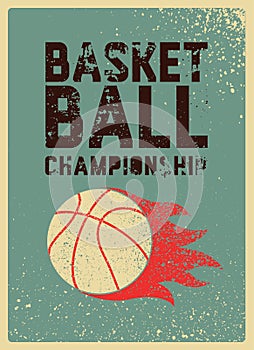 Basketball Championship typographical vintage grunge style poster design. Ball with flame. Retro vector illustration.