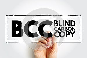 BCC Blind Carbon Copy - allows the sender of a message to conceal the person entered in the Bcc field from the other recipients,