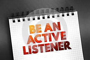 Be An Active Listener text on notepad, concept background