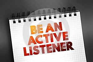 Be An Active Listener text on notepad, concept background