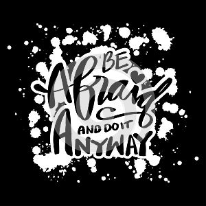 Be afraid and do it anyway