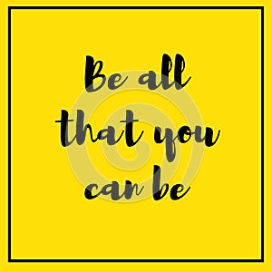 Be all that you can be.inspirational quote poster, motivational, success, life, wisdom, printing, t shirt design