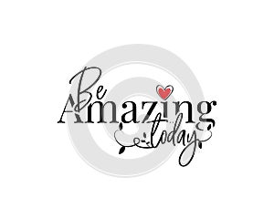 Be amazing today, vector. Motivational, inspirational quotes. Affirmation wording design, lettering isolated on white background