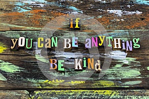 Be anything kind kindness joy goodness nice typography phrase photo