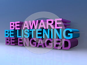 Be aware be listening be engaged photo