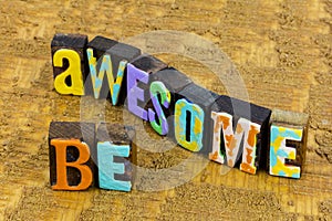 Be awesome amazing beautiful and happy lifestyle today