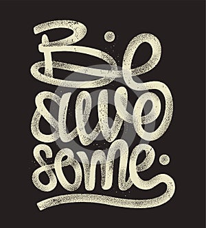 Be awesome hand drawing lettering, grunge t-shirt design