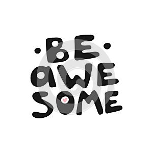 Be awesome motivation text