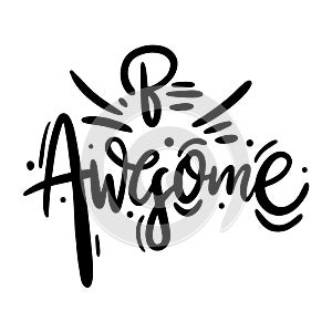 Be awesome quote hand drawn vector lettering. Isolated on white background.