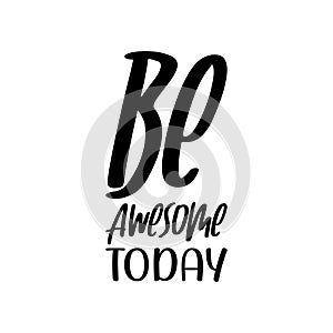 be awesome today black letter quote