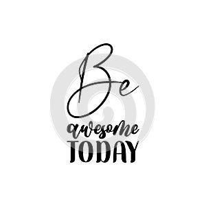 be awesome today black letter quote