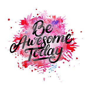 Be Awesome Today hand written lettering on watercolor background.