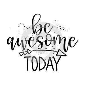 Be awesome today - inspirational lettering design