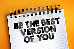 Be The Best Version Of You text quote on notepad, concept background