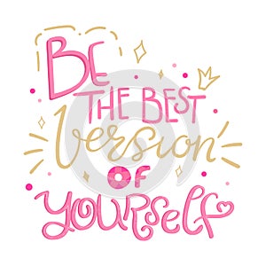 Be the best version of yourself quote. Hand drawn motivational phrase