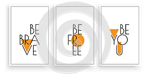 Be brave, be free, be you, vector. Scandinavian minimalist art design. Three pieces poster design. Wall art, art design