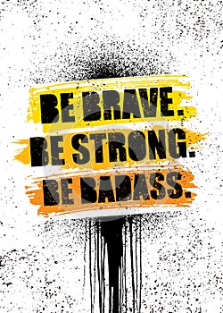 Be Brave. Be Strong. Be Badass. Inspiring Sport Workout Typography Quote Banner On Textured Background. Gym Motivation