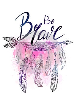 Be brave hand drawn lettering with native american arrow with feather and watercolor splashes. Inspirational quote