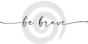 Be brave hand drawn quote