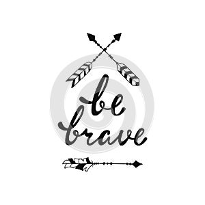 Be brave. Inspirational quote.